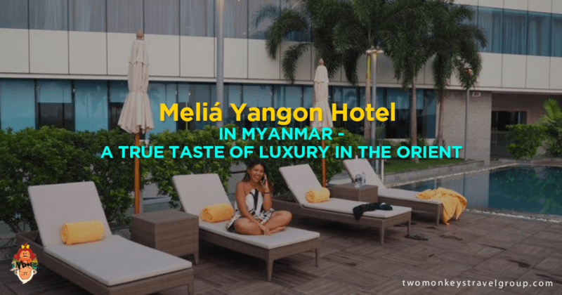 Meliá Yangon Hotel in Myanmar - A True Taste of Luxury in the Orient