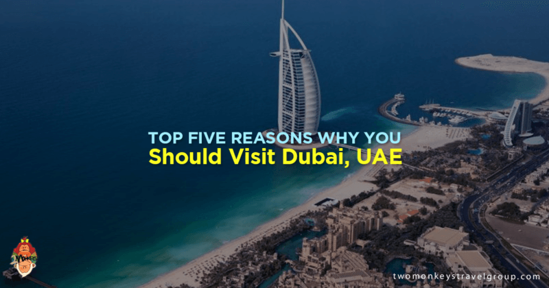 Top Five Reasons Why You Should Visit Dubai, UAE