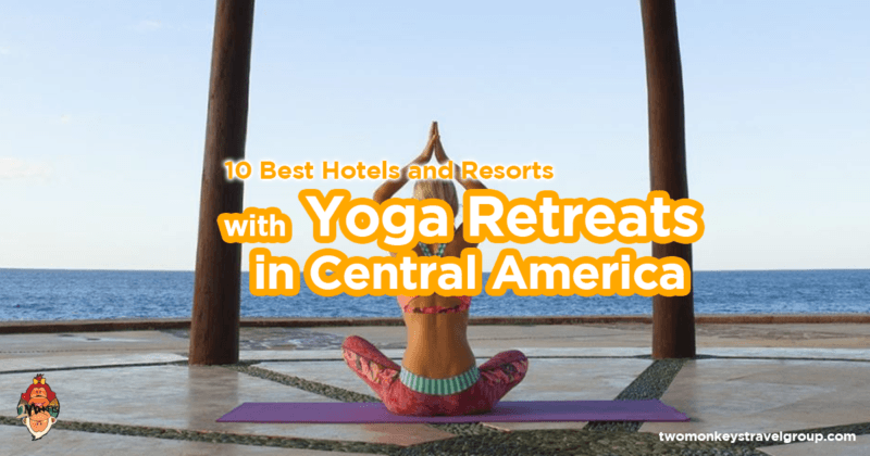 10 Best Hotels and Resorts With Yoga Retreats in Central America