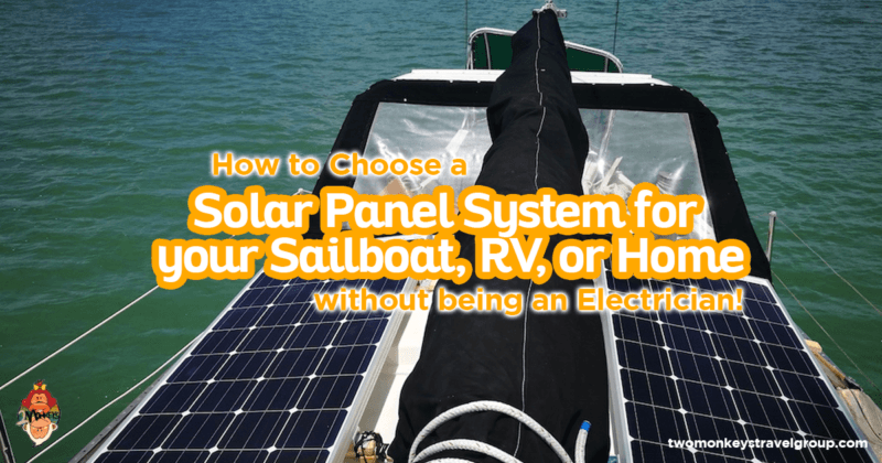 How to Choose a Solar Panel System for your Sailboat, RV, or Home, without being an Electrician!