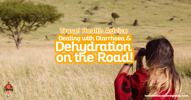 Travel Health Advice - Dealing with Diarrhoea and Dehydration on the Road!