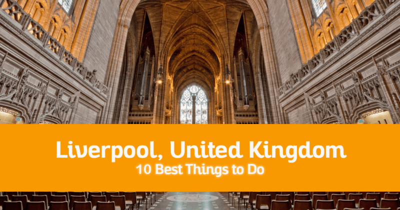 10 Best Things to Do in Liverpool, United Kingdom – Where to Go, Attractions to Visit