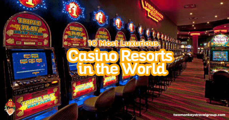 10 Most Luxurious Casino Resorts in the World