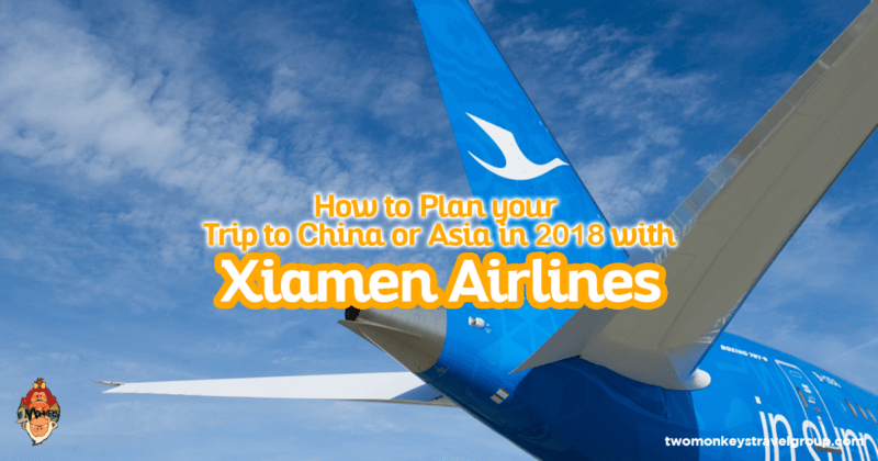 How to Plan your Trip to China or Asia in 2018 with Xiamen Airlines