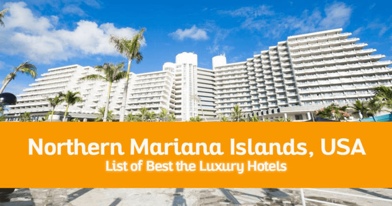 List of the Best Luxury Hotels in Northern Mariana Islands, USA