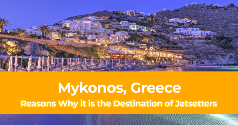 5 Reasons Why Mykonos, Greece is the Destination of Jetsetters