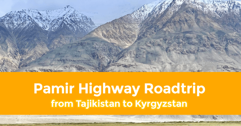 Pamir Highway Roadtrip from Tajikistan to Kyrgyzstan