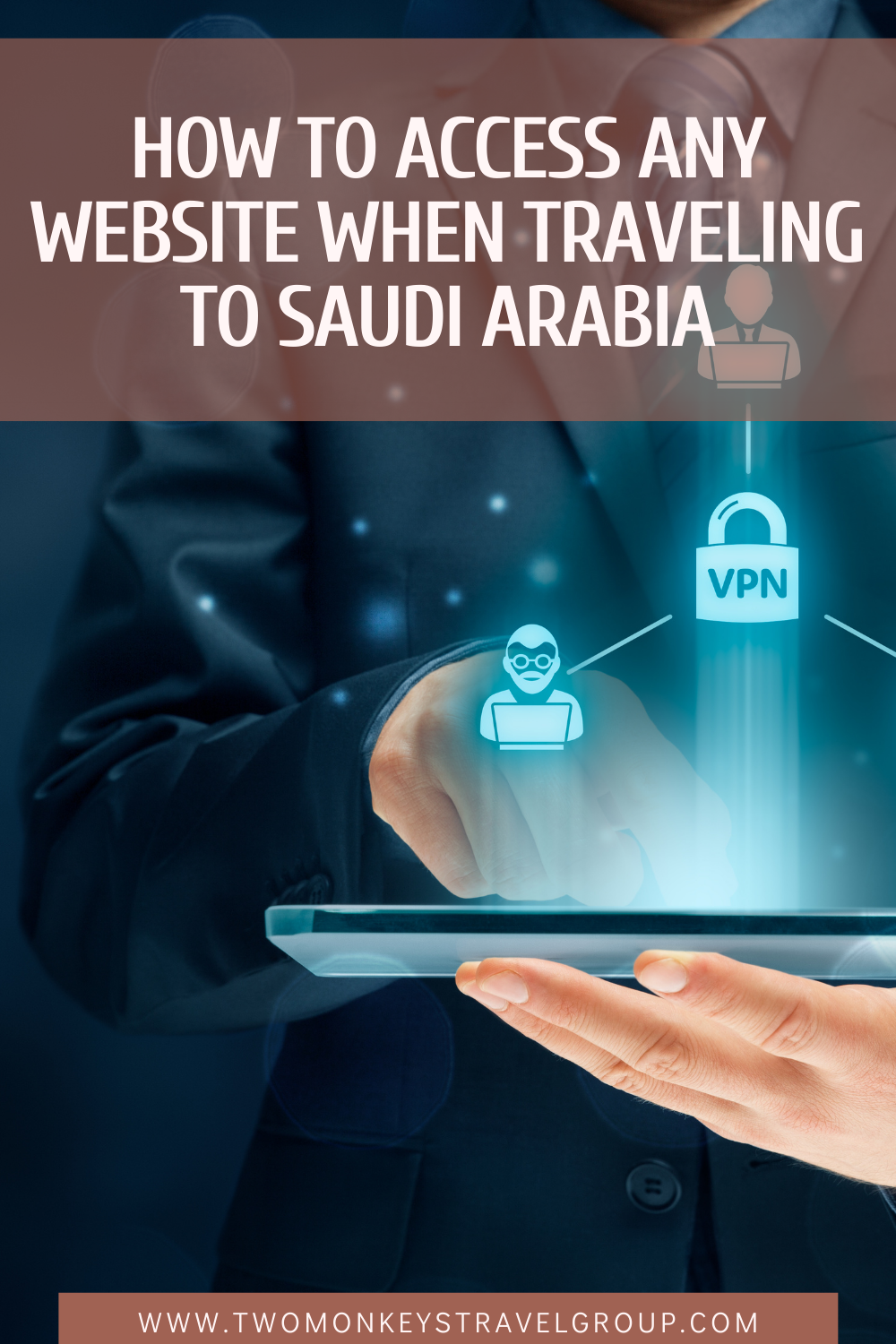 How to Access any Website When Traveling to Saudi Arabia