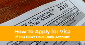 No Bank Account - How To Apply for Visa Abroad If You Don't Have Bank Statements