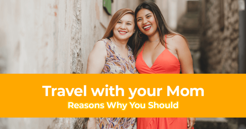 Reasons Why You Should Travel with your Mom