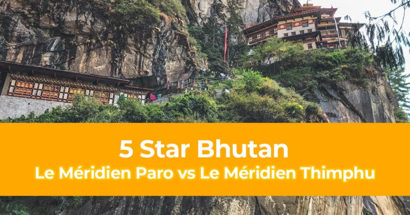 5 Star Bhutan Le Méridien Paro vs Le Méridien Thimphu