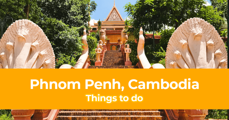 Things to Do in Phnom Penh Cambodia
