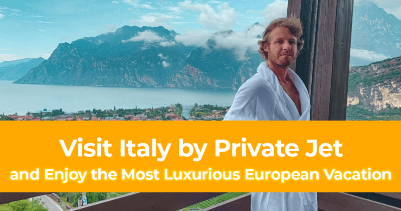 Visit Italy by Private Jet and Enjoy the Most Luxurious European Vacation