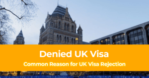 Denied UK Visa Common Reason for UK Visa Rejection [And What You Should Do About It]