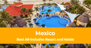 List of Best All Inclusive Resort and Hotel in Mexico