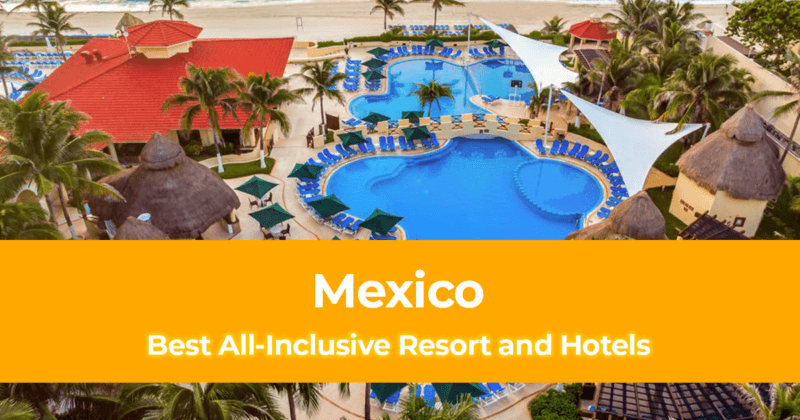List of Best All Inclusive Resort and Hotel in Mexico