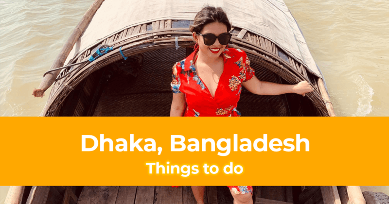 The Best Things to do in Dhaka, Bangladesh and Our 2 Day Tour Itinerary with Deshghuri Tours