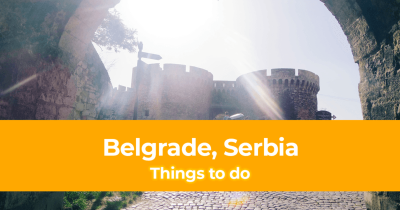 10 Things To Do in Belgrade, Serbia