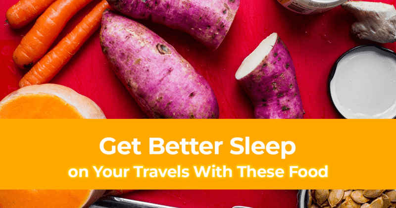 How to Get Better Sleep on Your Travels With These 10 Food