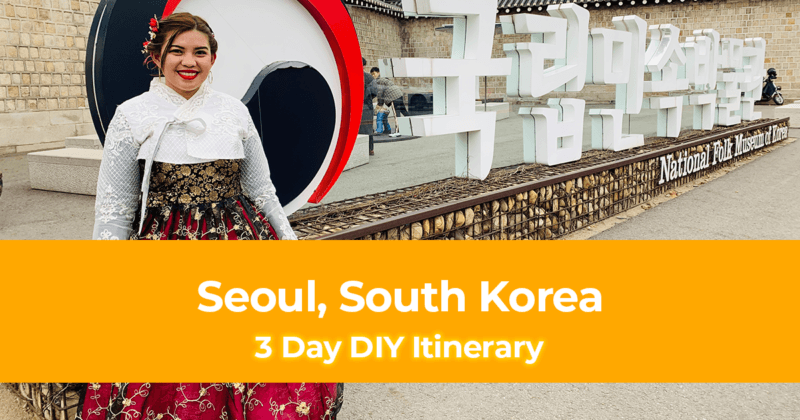 3 Day Seoul DIY Itinerary Best Things to Do in Seoul South Korea