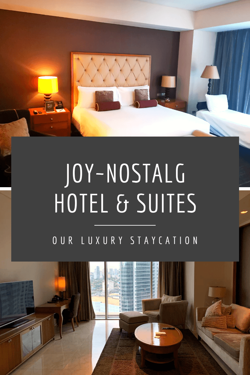 Back in the Philippines – Our Luxury Staycation with Joy~Nostalg Hotel and Suites