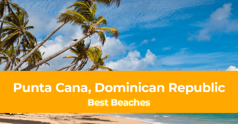 List of the Best Beaches in Punta Cana, Dominican Republic