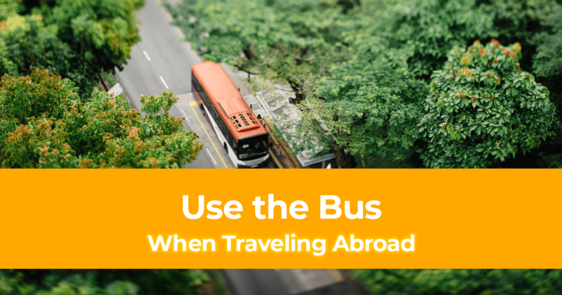 When Traveling Abroad, Use the Bus!