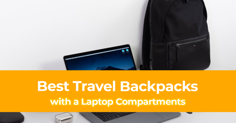 10 Best Travel Backpacks with a Laptop Compartments