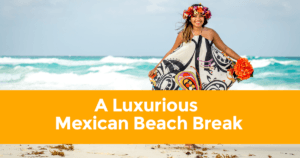 A Luxurious Mexican Beach Break