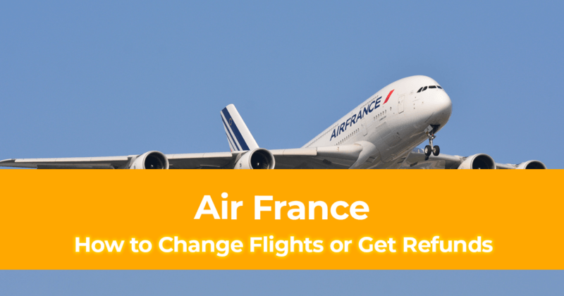 Air France Flight How to Change Flights or Get Refunds on Air France