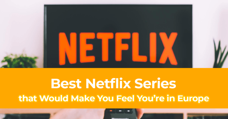 Best Netflix Series to Watch that Would Make You Feel You’re in Europe