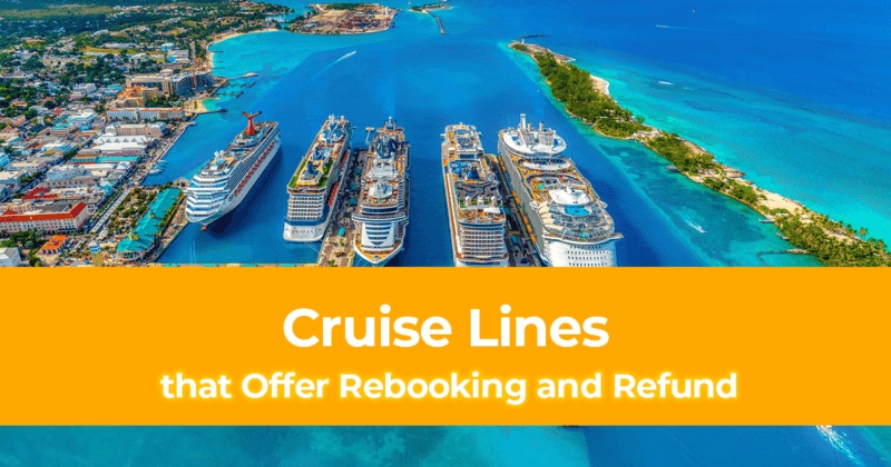 Cruise Refund Policy & Updated Departure Dates List of Cruise Lines that Offer Rebooking and Refund