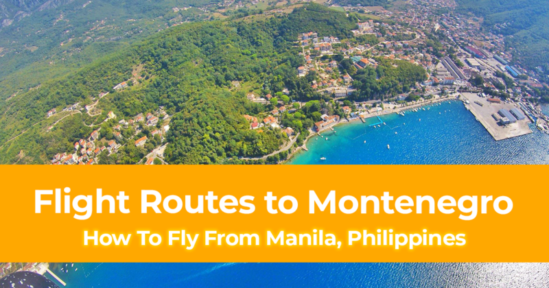 Different Flight Routes to Montenegro How To Fly From Manila, Philippines to Montenegro