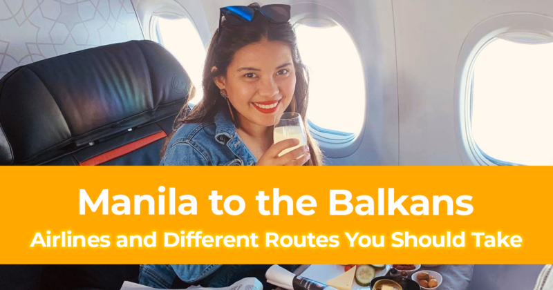 How To Fly From Manila to the Balkans Airlines and Different Routes You Should Take