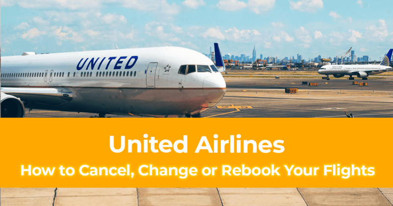 How to Cancel, Change or Rebook Your Flights with United Airlines [Refund Policy of United]