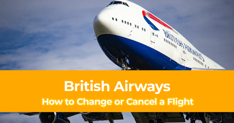 How to Change or Cancel a Flight on British Airways [Tips to Get Refund]