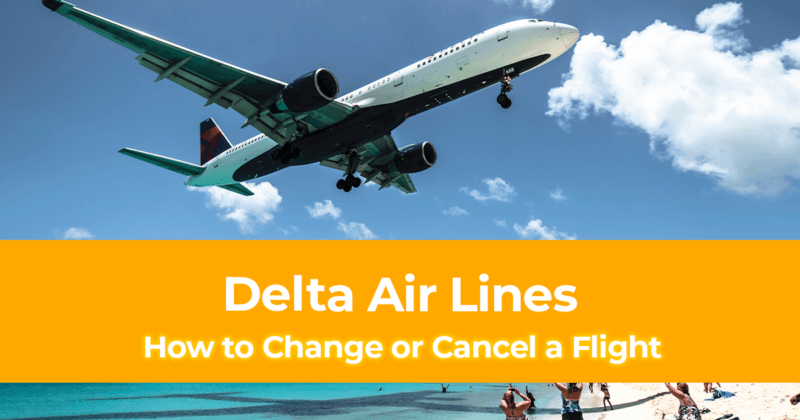 How to Change or Cancel a Flight on DELTA Air Lines [Tips to Get Refund]