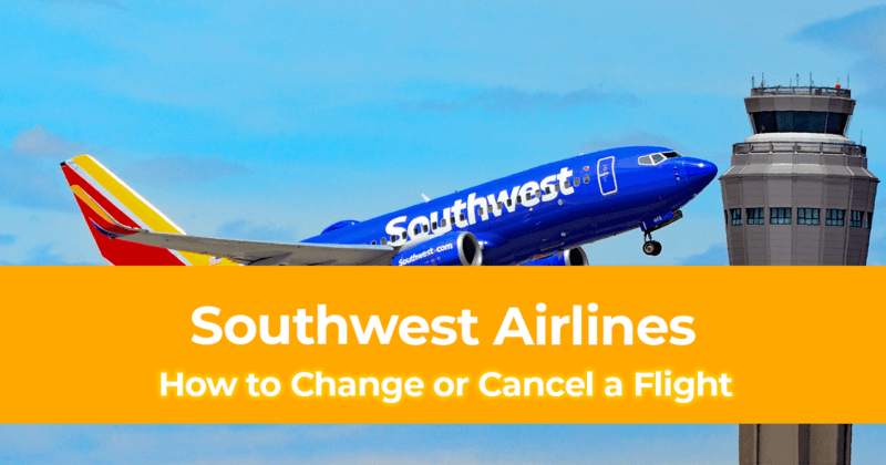 How to Change or Cancel a Flight on Southwest Airlines [Tips to Get Refund]