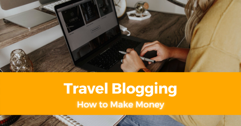 How to Make Money from Travel Blogging (Monetize your Travel Blog)