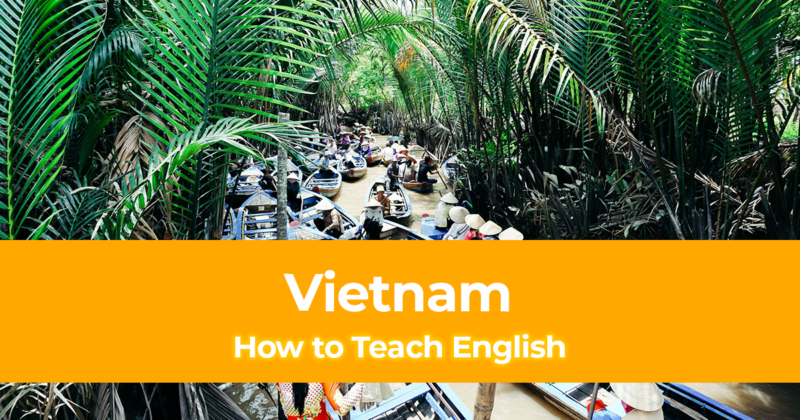 How to Teach English In Vietnam – Guide to Teaching in Southeast Asia