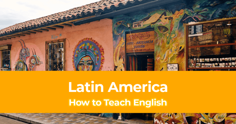 How to Teach English in Latin America – Teach and Travel in Central & South America