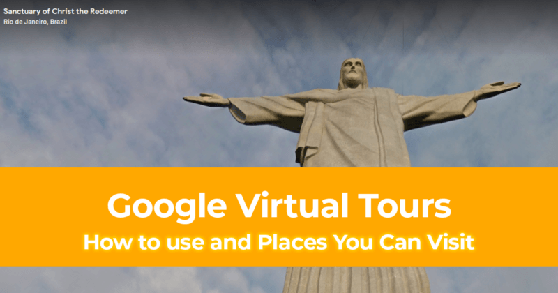 Travel Using Virtual Reality How to use Google Virtual Tours and Places You Can Visit While You're At Home