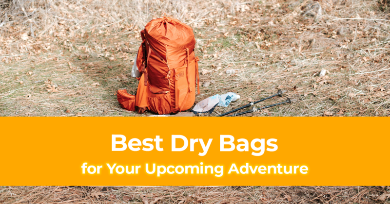 10 Best Dry Bags for Your Upcoming Adventure [Traveler Review with Pros and Cons]