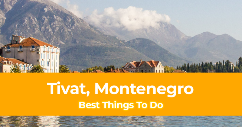 10 Best Things To Do in Tivat, Montenegro