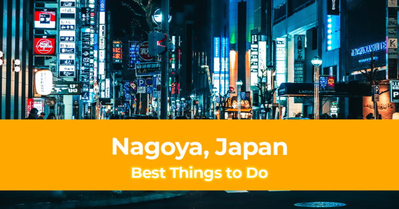 10 Best Things to Do in Nagoya, Japan [With Suggested Tours]