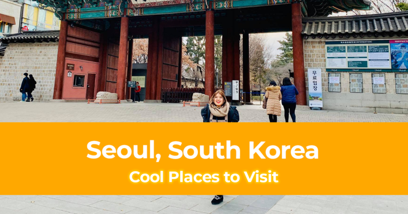 10 Cool Places to Visit in Seoul, South Korea
