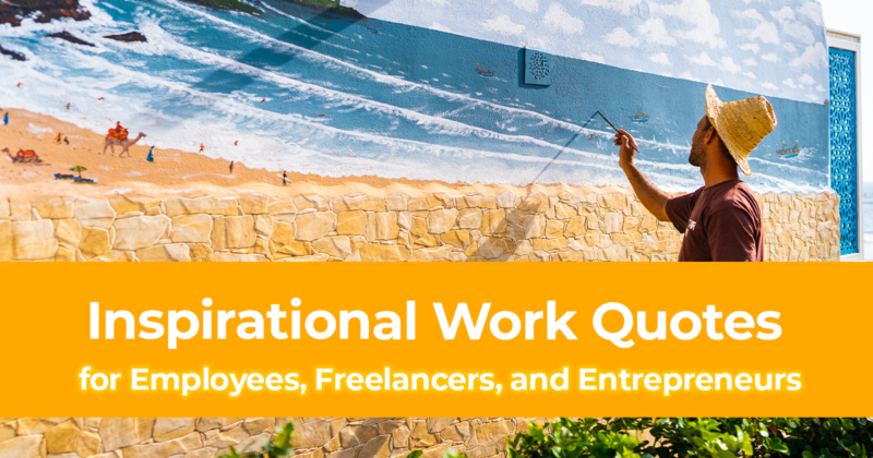 50 Inspirational Work Quotes for Employees, Freelancers, and Entrepreneurs