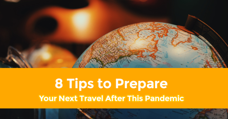 8 Awesome Tips to Prepare Your Next Travel After This Pandemic