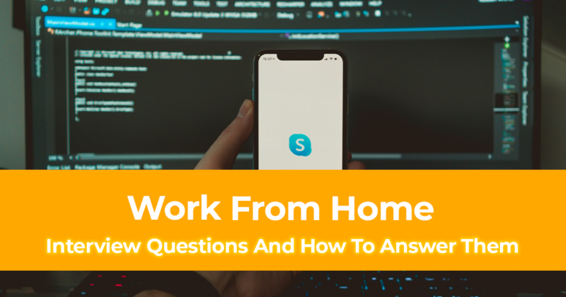 List Of Work From Home Interview Questions And How To Answer Them