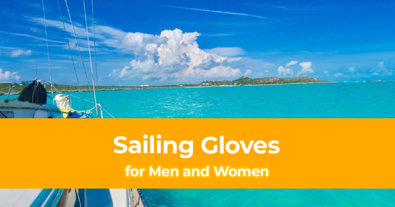 Sailing Gear Top 10 Sailing Gloves for Men and Women